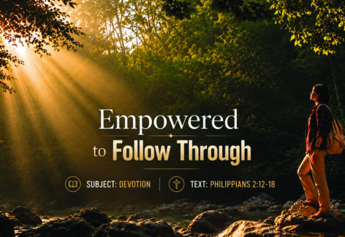 Series Messages: Empowered to Follow Through | Philippians 2:12-18
