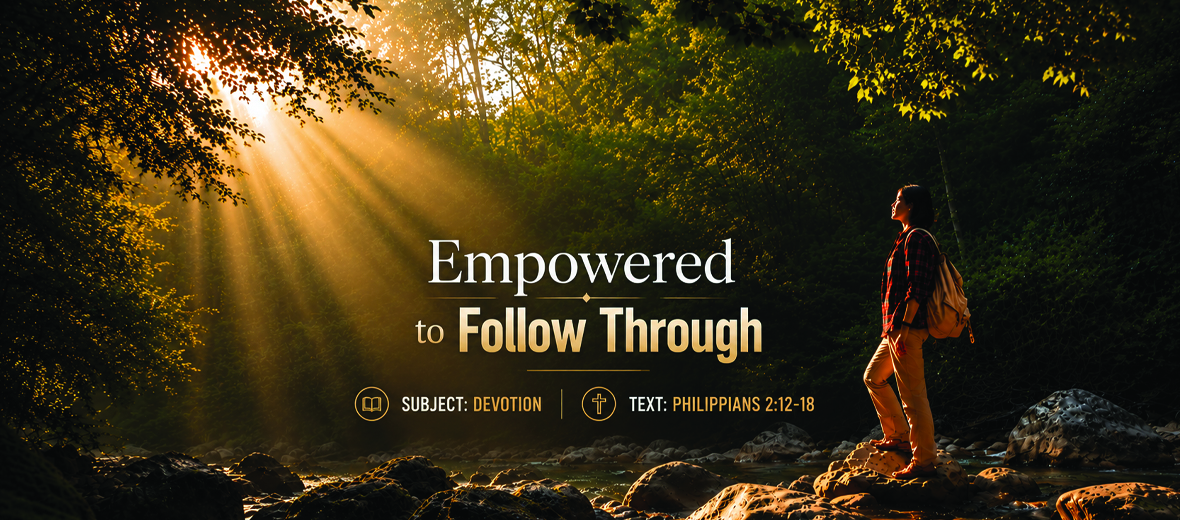 Series Messages: Empowered to Follow Through | Philippians 2:12-18