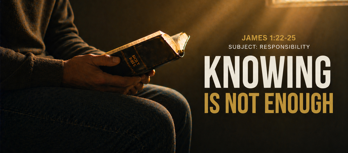 Series Messages: Knowing Is Not Enough | James 1:22-25